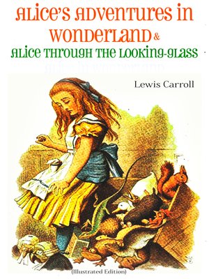cover image of Alice's Adventures in Wonderland & Alice Through the Looking-Glass Alice in Wonderland (Illustrated Edition)